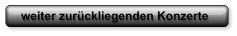 weiter zurückliegenden Konzerte