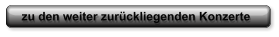 zu den weiter zurückliegenden Konzerte